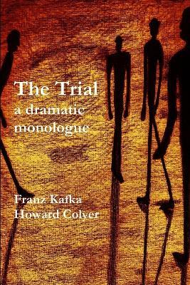 The Trial - a Dramatic Monologue - Franz Kafka,Howard Colyer - cover