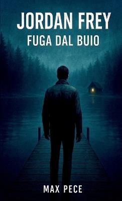 Jordan Frey Fuga dal buio - Max Pece - cover