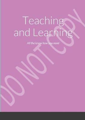 Teaching and Learning: All the know how you need - Tina Smith - cover