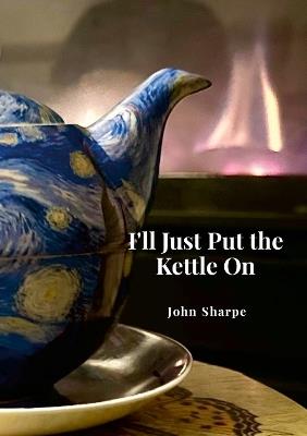 I'll Just Put the Kettle On - John Sharpe - cover