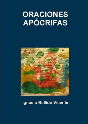 Oraciones Apocrifas - Ignacio Bellido Vicente - cover