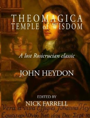 Theomagica Temple of Wisdom: A Lost Rosicrucian Classic by John Heydon - Nick Farrell - cover