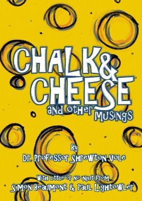 Chalk & Cheese and Other Musings - Simon Beaumont,Paul Lightowler,Shrewton Vole - cover