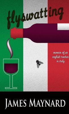 Flyswatting: Memoir of an English Teacher in Italy - James Maynard - cover