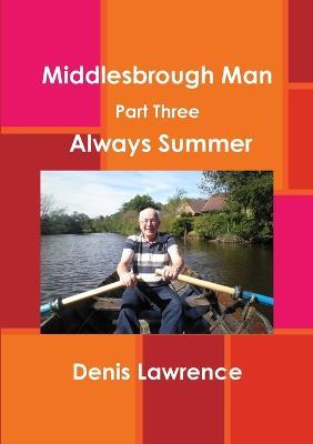 Middlesbrough Man Part Three: Always Summer - Denis Lawrence - cover