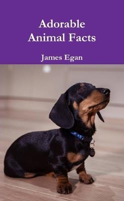 Adorable Animal Facts - James Egan - cover