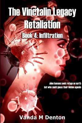The Vinctalin Legacy Retaliation: Book 4 Infiltration - Vanda Denton - cover