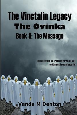 The Vinctalin Legacy the Ovinka: Book 8 the Message - Vanda Denton - cover