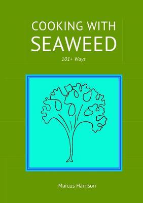Cooking with Seaweeds 101+ Ways - Marcus Harrison - cover