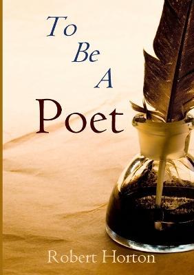 To be A Poet - Robert Horton - cover