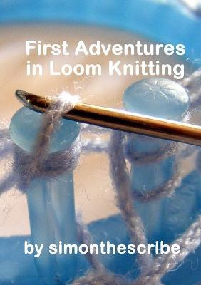 First Adventures in Loom Knitting - Simon Mitchell - cover