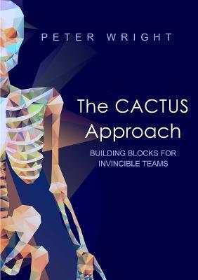 The Cactus Approach - Building Blocks for Invincible Teams - Peter Wright - cover