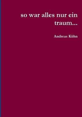 So War Alles Nur Ein Traum... - Andreas Kuhn - cover