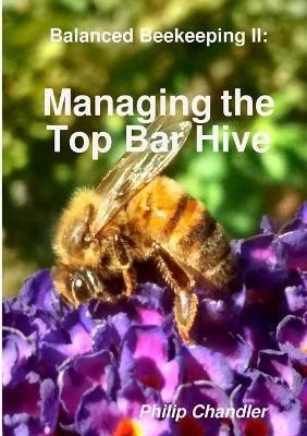 Balanced Beekeeping II: Managing the Top Bar Hive - Philip Chandler - cover