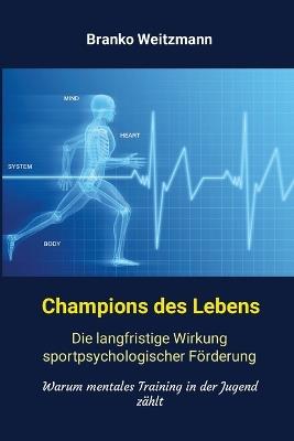 Champions des Lebens: Die langfristige Wirkung sportpsychologischer Förderung. Warum mentales Training in der Jugend zählt - Branko Weitzmann - cover