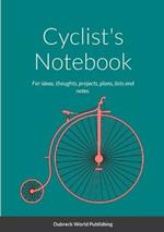 Cyclist's Notebook: For ideas, thoughts, projects, plans, lists and notes.