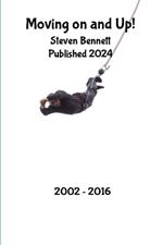 Moving on and Up!: my life from 2002 - 2016