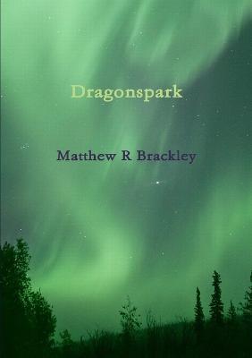 Dragonspark - Matthew R Brackley - cover