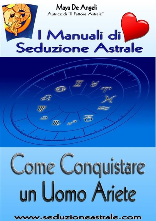 Come Conquistare un Uomo Ariete - Maya De Angeli - ebook