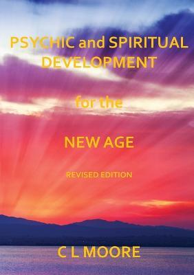 Psychic and Spiritual Development for the New Age - Revised Edition - C. L. Moore - cover