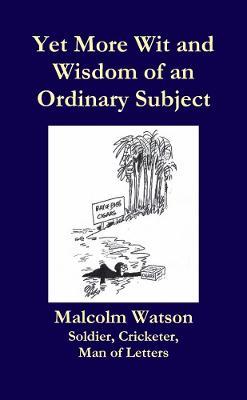 Yet More Wit and Wisdom of an Ordinary Subject - Malcolm Watson - cover
