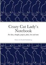 Crazy Cat Lady's Notebook: For ideas, thoughts, projects, plans, lists and notes