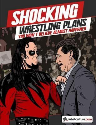 Shocking Wrestling Plans You Won't Believe Almost Happened - whatculture.com,James Dixon,Jim Cornette - cover
