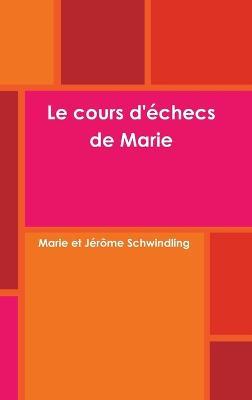 Le cours d'échecs de Marie - Marie Schwindling,Jérôme Schwindling - cover