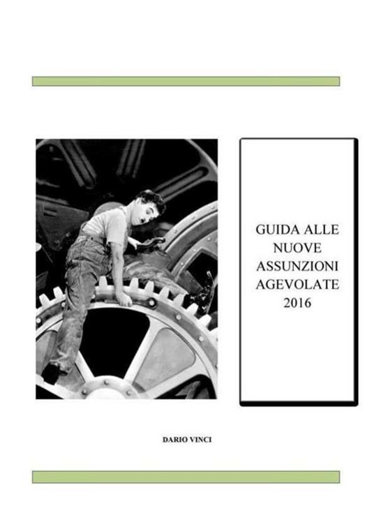 Guida alle nuove assunzioni agevolate 2016 - Dario Vinci - ebook