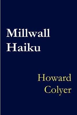 Millwall Haiku - Howard Colyer - cover
