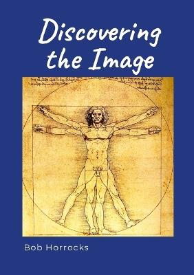 Discovering the Image: A continuing personal journey of experience, revelation and faith - Bob Horrocks - cover