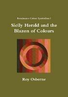 Sicily Herald and the Blazon of Colours (Renaissance Colour Symbolism I) - Roy Osborne - cover