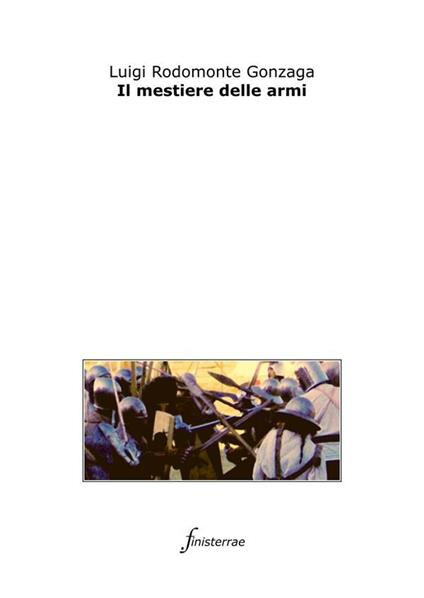 Il mestiere delle armi - Luigi Rodomonte Gonzaga,Daniele Lucchini - ebook
