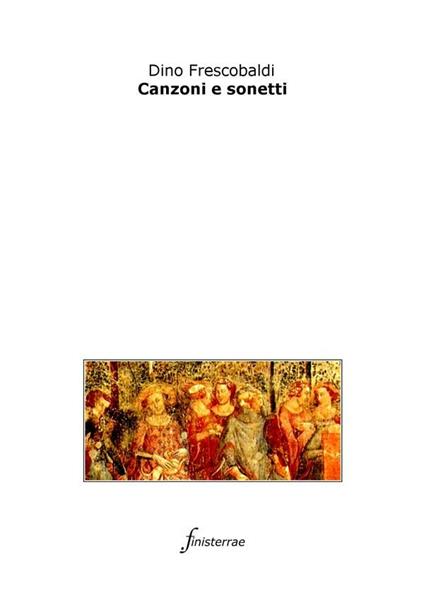 Canzoni e sonetti - Dino Frescobaldi,Daniele Lucchini - ebook