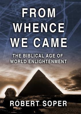 From Whence We Came the Biblical Age of World Enlightenment - Robert Soper - cover