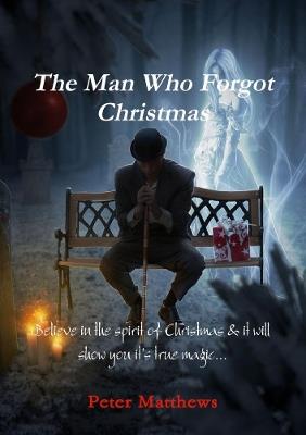 The Man Who Forgot Christmas - Peter Matthews - cover