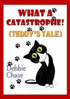 What A Catastrophe! (Teddy's Tale) - Debbie Chase - cover