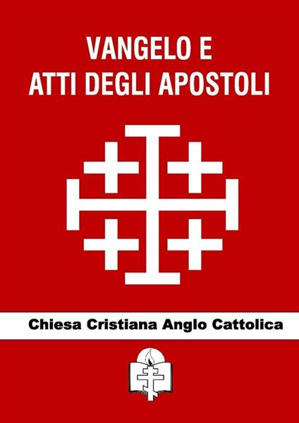 Vangelo e Atti degli Apostoli - Chiesa Cristiana Anglo Cattolica - ebook
