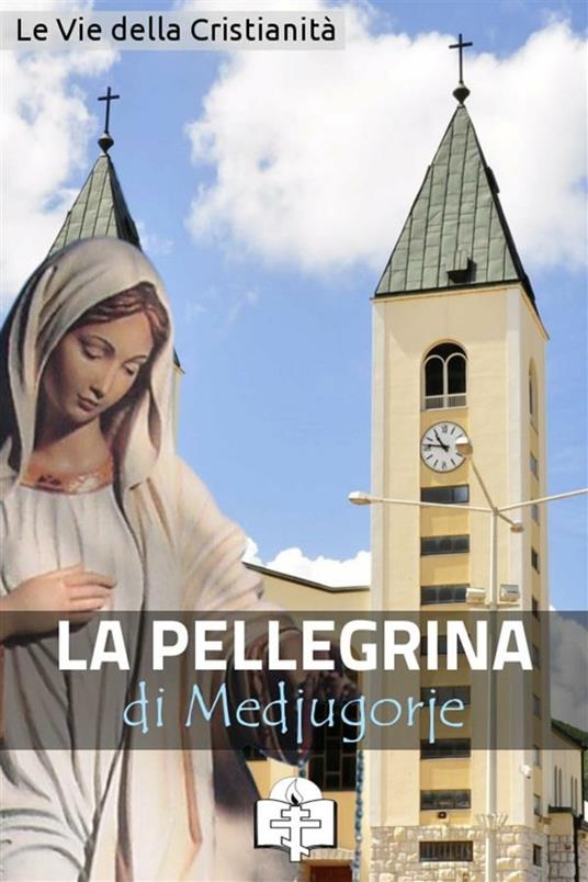 La pellegrina di Medjugorje - Le Vie della Cristianità - ebook