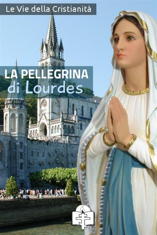 La pellegrina di Lourdes - Le Vie della Cristianità - ebook