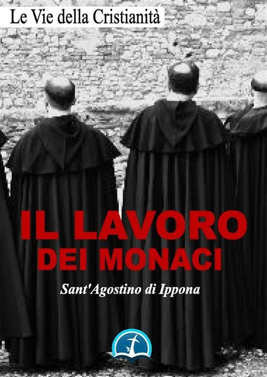 Il lavoro dei monaci - Agostino (sant') - ebook