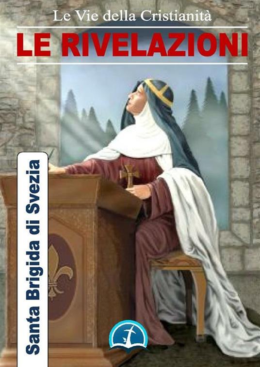 Le rivelazioni di Santa Brigida - Brigida di Svezia (santa) - ebook