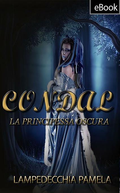 Condal. La principessa oscura - Pamela Lampedecchia - ebook