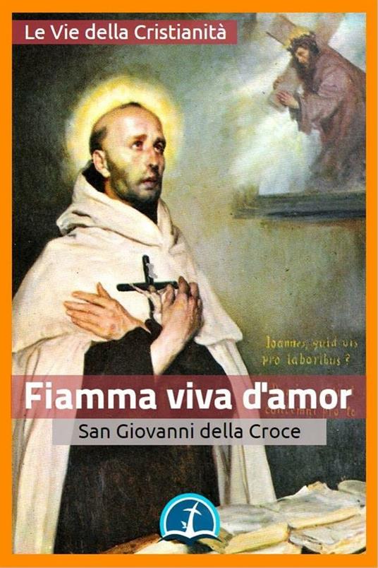 Fiamma viva d'amor - Giovanni della Croce (san) - ebook