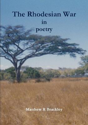 The Rhodesian War in Poetry - Matthew R Brackley - cover