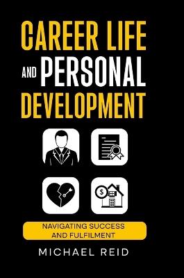 Career Life and Personal Development: Navigating success and fulfilment - Michael Reid - cover