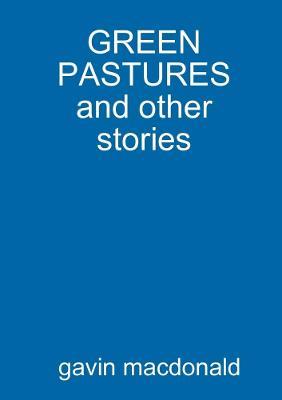 Green Pastures and Other Stories - Gavin MacDonald - cover