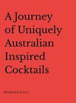 A Journey of Uniquely Australian Inspired Cocktails