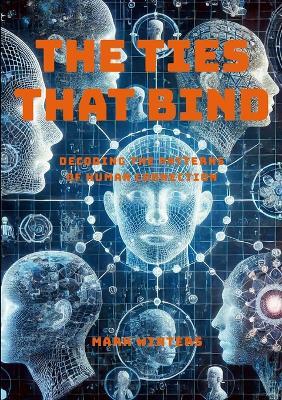 The Ties That Bind: Decoding the Patterns of Human Connection - Mark Winters - cover