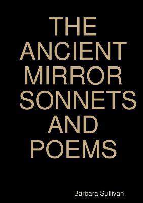 The Ancient Mirror Sonnets and Poems - Barbara Sullivan - cover